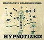 Konstantin Kolesnichenko. Hypnotized! /digi-pack/.