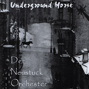 Der Neustuck Orchester. Underground Horse.