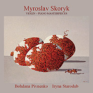 Bohdana Pivnenko, Iryna Starodub, Myroslav Skoryk. Violin  Piano Masterpieces.